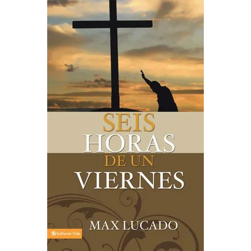 Seis horas de un viernes: Anchoring Ourselves to the Cross = Six Hours One Friday