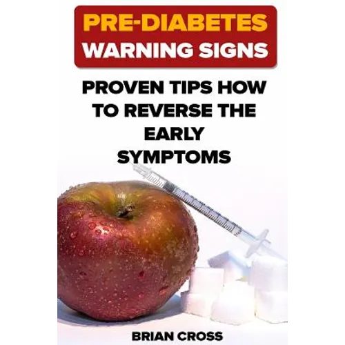 Pre-Diabetes Warning Signs: Proven Tips How to Reverse the Early Symptoms