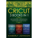 Cricut: 3 BOOKS IN 1. Beginner's Guide Book + Design Space + Project Ideas. The Definitive Practical Guide to Master your Cricut Machine.