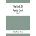 The Book Of Family Crests: Comprising Nearly Every Family Bearing, Properly Blazoned And Explained... With The Surnames Of The Bearers, Alphabeti