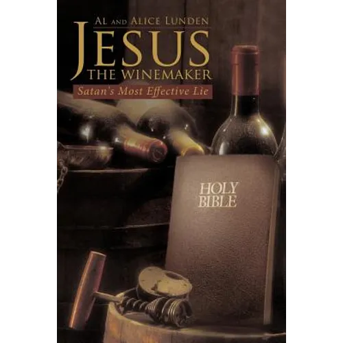 Jesus the Winemaker: Satan's Most Effective Lie