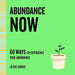Abundance Now: 60 Ways to Experience True Abundance