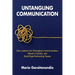 Untangling Communication: How Leaders Can Strengthen Communication, Resolve Conflict, and Build High-Performing Teams