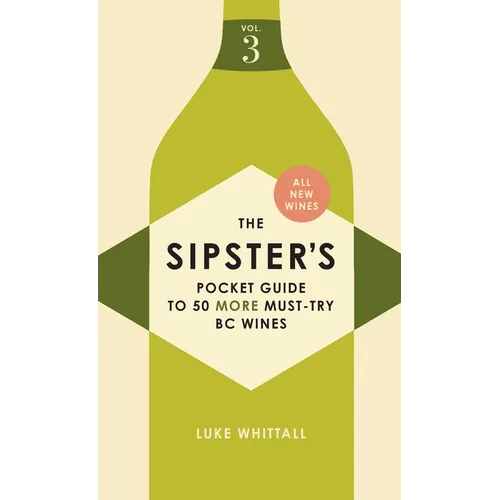 The Sipster's Pocket Guide to 50 More Must-Try BC Wines: Volume 3