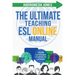 The Ultimate Teach ESL Online Manual: Proven techniques for success in the world of online English teaching