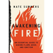 Awakening Fire: An Essential Guide to Waking Flame, Wood, and Ignition