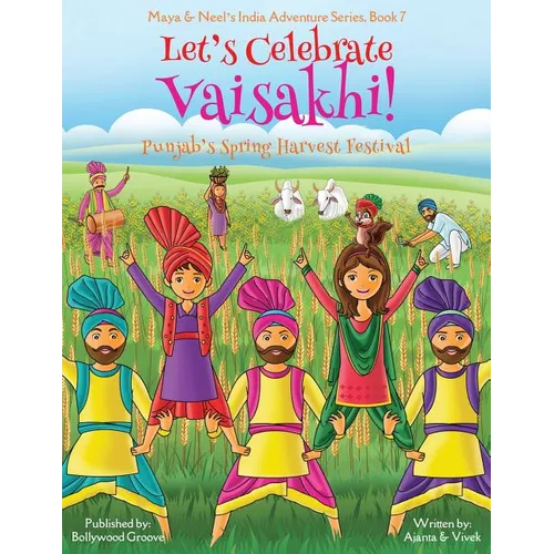 Let's Celebrate Vaisakhi! (Punjab's Spring Harvest Festival, Maya & Neel's India Adventure Series, Book 7) (Multicultural, Non-Religious, Indian Cultu