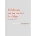 L'Edition Est Un Metier de Chien