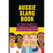 Aussie Slang Book: An Ideal Guide For Tourists & Readers Who Are Interested In Australian Slangs: What Are Some Aussie Slang Words