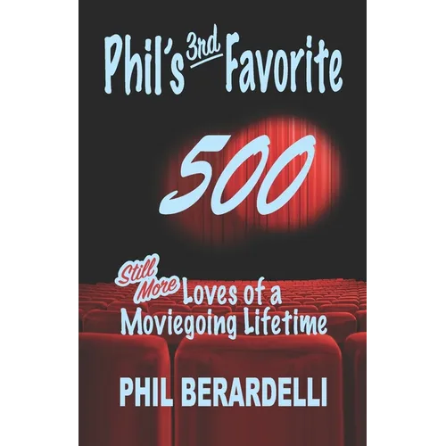 Phil's 3rd Favorite 500: Still More Loves of a Moviegoing Lifetime