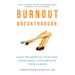 Burnout Breakthrough: Make the Most of Your Time, Your Family, Your Health, Your Career