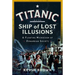 Titanic: Ship of Lost Illusions: A Floating Microcosm of Edwardian Society
