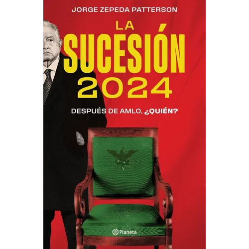 La Sucesión 2024: Después de Amlo, ¿Quién?