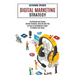 Digital Marketing Strategy: An Easy-to-use Beginner's Guide to Building Your Brand (The Ultimate New Passive Income Strategies, Using the Best Tips)