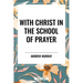 With Christ in the School of Prayer