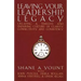 Leaving Your Leadership Legacy: Creating a Timeless and Enduring Culture of Clarity, Connectivity, and Consistency