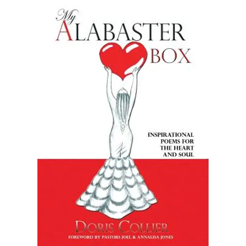 My Alabaster Box: Inspirational Poems For The Heart and Soul