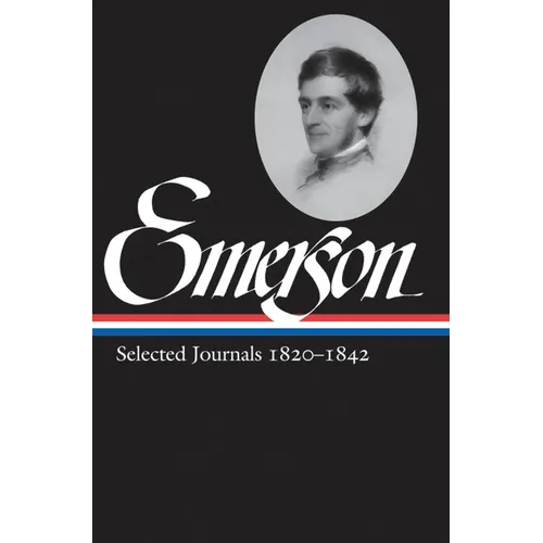 Ralph Waldo Emerson: Selected Journals Vol. 1 1820-1842 (Loa #201)