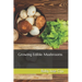 Growing Edible Mushrooms