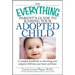 The Everything Parent's Guide to Raising Your Adopted Child: A Complete Handbook to Welcoming Your Adopted Child Into Your Heart and Home