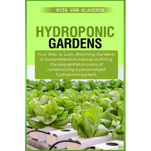 Hydroponic Gardens: Your Way to Lush, Blooming Gardens! A comprehensive manual outlining the sequential process of constructing a personal