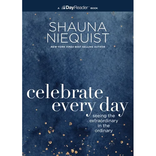Celebrate Every Day: Seeing the Extraordinary in the Ordinary