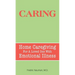 Caring: Home Caregiving for a Loved One with Emotional Illness