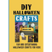 DIY Halloween Crafts: Fun And Entertaining Halloween Crafts For Kids: Halloween Crafts Ideas