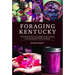 Foraging Kentucky: An Introduction to the Edible Plants, Fungi, and Tree Crops of the Southeast