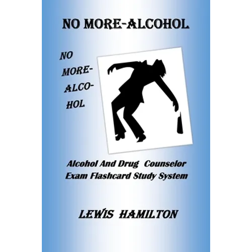 No More- Alcohol: Alcohol And Drug Counselor Exam Flashcard Study System