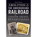 Abolition & the Underground Railroad in Chester County, Pennsylvania