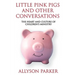 Little Pink Pigs and Other Conversations: The Heart and Culture of Children's Ministry