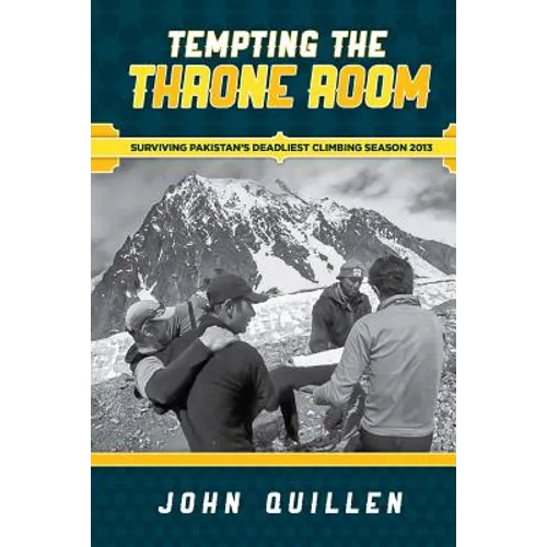 Tempting the Throne Room: Surviving Pakistan's Deadliest Climbing Season 2013