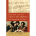 How We Got the New Testament: Text, Transmission, Translation