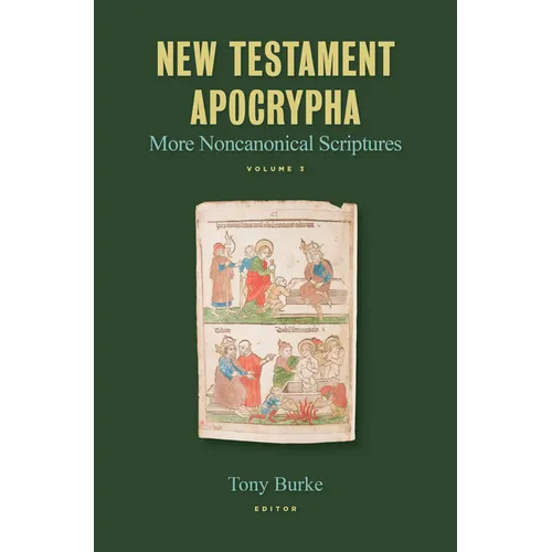 New Testament Apocrypha, Vol. 3: More Noncanonical Scriptures