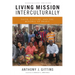 Living Mission Interculturally: Faith, Culture, and the Renewal of Praxis