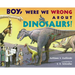 Boy, Were We Wrong about Dinosaurs!