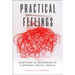 Practical Feelings: Emotions as Resources in a Dynamic Social World