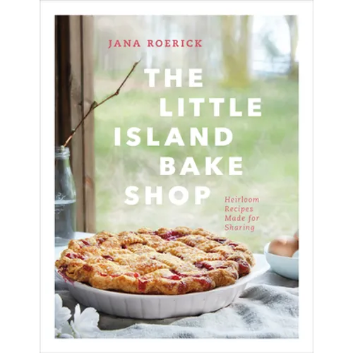 The Little Island Bake Shop: Heirloom Recipes Made for Sharing
