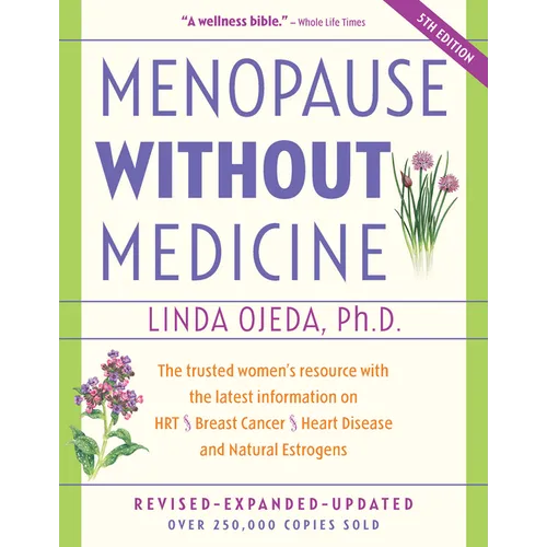 Menopause Without Medicine: The Trusted Women's Resource with the Latest Information on Hrt, Breast Cancer, Heart Disease, and Natural Estrogens