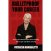 Bulletproof Your Career: Secure Your Financial Future and Do Fulfilling Work on Your Own Terms... for LIFE!