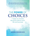 The Power of Choices: 7 steps to smarter decisions about work, life and success