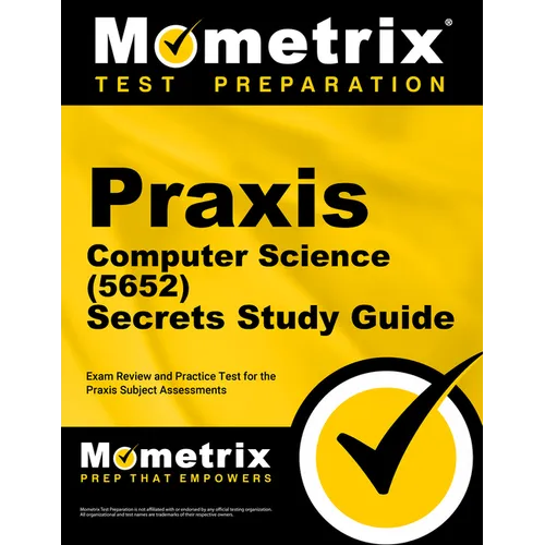 PRAXIS Computer Science (5652) Secrets Study Guide: Exam Review and Practice Test for the PRAXIS Subject Assessments