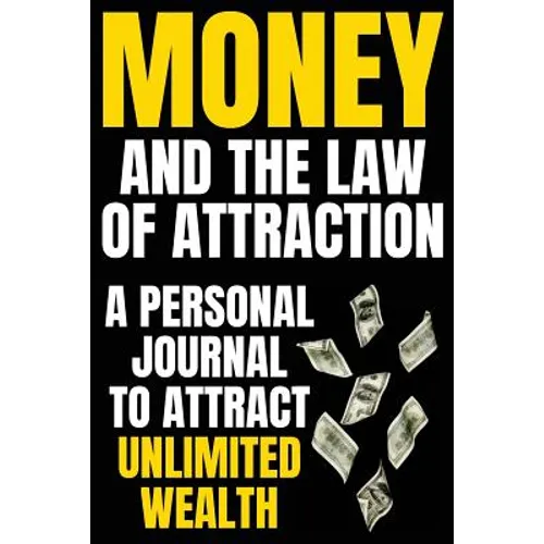 Money and The Law Of Attraction: Manifesting Abundance, Prosperity, Financial Freedom, Wealth, Riches, Affluence (Attract Money / Become Rich)