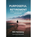 Purposeful Retirement: Making the next season of life your best