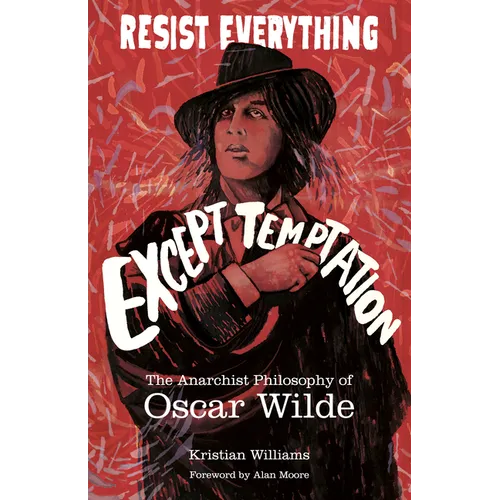 Resist Everything Except Temptation: The Anarchist Philosophy of Oscar Wilde