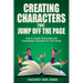 Creating Characters That Jump Off The Page: How To Create Memorable And Compelling Characters For Your Novel