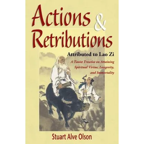 Actions & Retributions: A Taoist Treatise on Attaining Spiritual Virtue, Longevity, and Immortality - Paperback