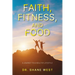 Faith, Fitness, and Food: A Journey to a Healthy Lifestyle