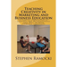 Teaching Creativity in Marketing and Business Education: A Concise Compilation of Concepts and Methodologies that Will Increase Students' Creativity